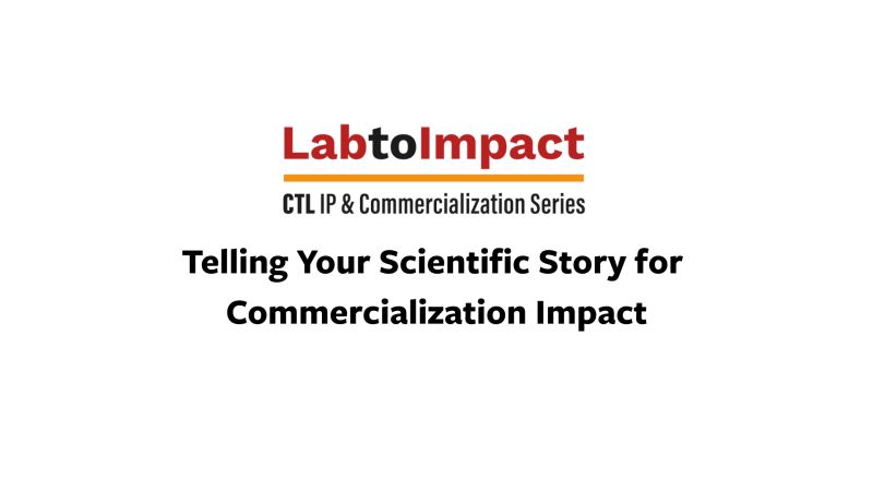 Lab to Impact: Telling Your Scientific Story for Commercialization Impact, a CTL IP and Commercialization Series graphic.